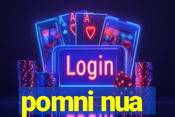 pomni nua